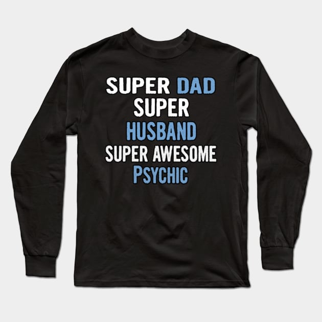 Super Dad, Husband, Psychic Long Sleeve T-Shirt by divawaddle